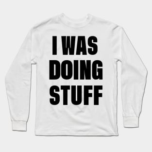 I Was Doing Stuff Funny Couple I'm Stuff Long Sleeve T-Shirt